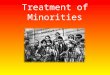 Treatment of Minorities. Parts of the Treatment of Minorities Jews and gypsies Nuremberg laws Eugenics and euthenasia Aryan Race
