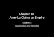Chapter 10 America Claims an Empire Section 1 Imperialism and America