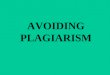 AVOIDING PLAGIARISM. Taking someone’s property without permission is stealing