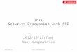 [F1] Security Discussion with SPE 2012/10/23(Tue) Sony Corporation 2012/10/23Sony Confidential1