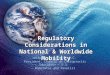 Regulatory Considerations in National & Worldwide Mobility Joseph E. Brimhall, D.C. President, Council on Chiropractic Education – U.S. Moderator and Panelist