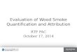 Evaluation of Wood Smoke Quantification and Attribution RTF PAC October 17, 2014