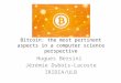 Bitcoin: the most pertinent aspects in a computer science perspective Hugues Bersini Jérémie Dubois-Lacoste IRIDIA/ULB
