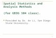 1 Spatial Statistics and Analysis Methods (for GEOG 104 class). Provided by Dr. An Li, San Diego State University