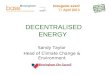 DECENTRALISED ENERGY Sandy Taylor Head of Climate Change & Environment