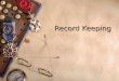 Record Keeping What kinds of records should businesses keep?  Assets  Liabilities  Net worth  Profit and loss statement  Cash receipts  Non-cash