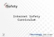 Internet Safety Curriculum 1. Three Main Goals 2 of the Internet Safety Curriculum Project