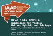 Dive into Mobile Guidelines for Testing Native, Hybrid, and Web Apps Susan Hewitt, Accessibility Consultant, Deque Systems Jeanine Lineback, Accessibility