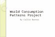 World Consumption Patterns Project By Callie Barnas