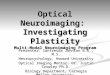 Optical Neuroimaging: Investigating Plasticity Multi-Modal Neuroimaging Program Presenter: Santresda Johnson B.A., M.S. Neuropsychology, Howard University