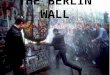 THE BERLIN WALL. The Berlin Wall was a barrier constructed by the German Democratic Republic starting on 13 August 1961, that completely cut off West