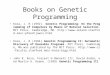 Books on Genetic Programming Koza, J. R (1992). Genetic Programming: On the Programming of Computers by Means of Natural Selection. MIT Press. Cambridge,