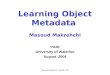 Masoud Makrehchi, PAMI, UW Learning Object Metadata Masoud Makrehchi PAMI University of Waterloo August 2004