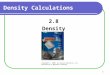 1 2.8 Density Density Calculations Copyright © 2005 by Pearson Education, Inc. Publishing as Benjamin Cummings