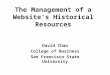 The Management of a Website’s Historical Resources David Chao College of Business San Francisco State University