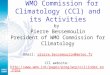 WMO Commission for Climatology (CCl) and its Activities by Pierre Bessemoulin President of WMO Commission for Climatology Email: pierre.bessemoulin@meteo.fr
