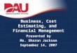 Business, Cost Estimating, and Financial Management Presented by Ms. Sharon Jackson September 14, 2007