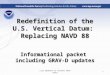 Redefinition of the U.S. Vertical Datum: Replacing NAVD 88 Informational packet including GRAV-D updates 1Last Updated 12 October 2010 (DAS)