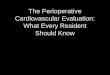 The Perioperative Cardiovascular Evaluation: What Every Resident Should Know