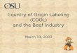 Country of Origin Labeling (COOL) and the Beef Industry March 13, 2003