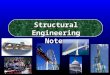 Structural Engineering Notes Directions: This PowerPoint will enable you to complete your “Structural Engineering Note Packet”. Use the forwards and