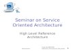 From the IBM CMU Reference Architecture Document 1 SOA Seminar Seminar on Service Oriented Architecture High Level Reference Architecture