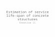 Estimation of service life-span of concrete structures Exercise 11