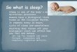 Sleep is one of the body's most mysterious processes. Humans have a biological clock known as the Circadian Rhythm. It repeats every 24 hours. Cycle of