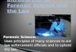 Forensic Science: Uses principles of many sciences to aid law enforcement officials and to uphold the law
