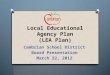 Local Educational Agency Plan (LEA Plan) Cambrian School District Board Presentation March 22, 2012