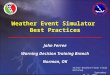 Weather Event Simulator Best Practices John Ferree Warning Decision Training Branch Norman, OK John Ferree Warning Decision Training Branch Norman, OK