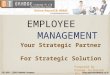 EMPLOYEE MANAGEMENT Your Strategic Partner For Strategic Solution Prepared By : Orange Technolab (P) LTD