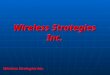 Wireless Strategies Inc.. About Us Wireless Strategies Inc. was formed as a Carriers Carrier by the founders of CCG Wireless LLP and MICROTEQ Corporation