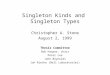 Singleton Kinds and Singleton Types Christopher A. Stone August 2, 1999 Thesis Committee Bob Harper, chair Peter Lee John Reynolds Jon Riecke (Bell Laboratories)
