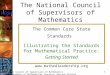 National Council of Supervisors of Mathematics CCSS Standards of Mathematical Practice: Getting Started 1 The Common Core State Standards Illustrating