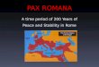 PAX ROMANA A time period of 200 Years of Peace and Stability in Rome