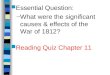 Essential Question: – What were the significant causes & effects of the War of 1812? Reading Quiz Chapter 11