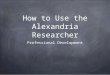 How to Use the Alexandria Researcher Professional Development
