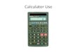 Calculator Use. Calculator Use - Basic When you take out the Casio fx-260 calculator, it will automatically react to the light and you will normally see