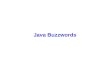 Java Buzzwords. Java!  Java is a language characterized by buzzwords –buzzword: A trendy word or phrase that is used more to impress than explain  From