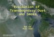 Evaluation of Transboundary Dust and Smoke Bob Vet Mike Shaw MODIS Image for June 26, 2002: Saskatchewan forest fires