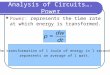 Analysis of Circuits…. Power Power: represents the time rate at which energy is transformed. The transformation of 1 Joule of energy in 1 second represents