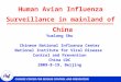 CHINESE CENTER FOR DISEASE CONTROL AND PREVENTION Human Avian Influenza Surveillance in mainland of China Yuelong Shu Chinese National Influenza Center