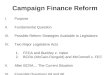 Campaign Finance Reform I.Purpose II.Fundamental Question III.Possible Reform Strategies Available to Legislators IV.Two Major Legislative Acts 1.FECA