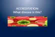 ACCREDITATION: What disease is this?. Do you have these SYMPTOMS?
