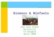 Biomass & Biofuels San Jose State University FX Rongère April 2008