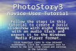 PhotoStory3 Novice User Tutorial Follow the steps in this tutorial to create a basic slideshow with eight images with an audio track and export it to the