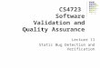 CS4723 Software Validation and Quality Assurance Lecture 11 Static Bug Detection and Verification