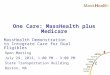 Open Meeting July 29, 2013, 1:00 PM – 3:00 PM State Transportation Building Boston, MA MassHealth Demonstration to Integrate Care for Dual Eligibles One