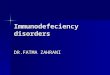 Immunodefeciency disorders DR.FATMA ZAHRANI. Immunodef. (con,d)  Objectives: By the end of this lecture you should : By the end of this lecture you should